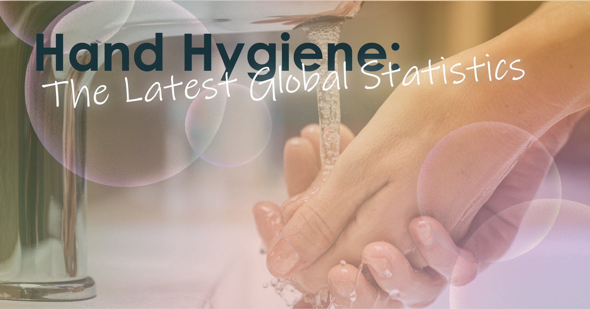 Hand Hygiene The Latest Global Statistics
